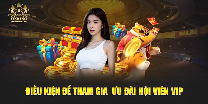 Điều kiện để tham gia  ưu đãi hội viên VIP